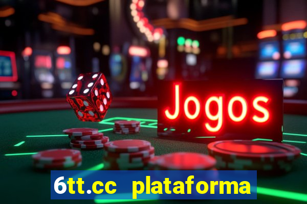 6tt.cc plataforma de jogos